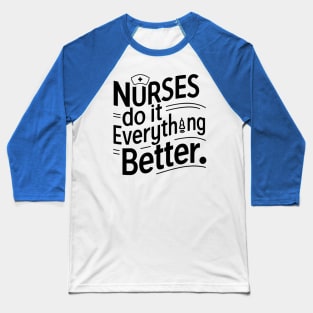 Nurses Do It Everything Better Baseball T-Shirt